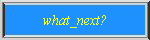 what_next?