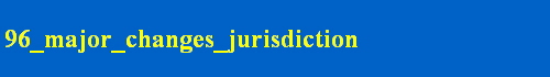 96_major_changes_jurisdiction