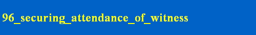 96_securing_attendance_of_witness