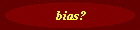 bias?